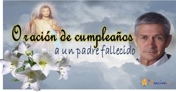 Como rezar la oracion de cumpleaños para tu padre fallecido